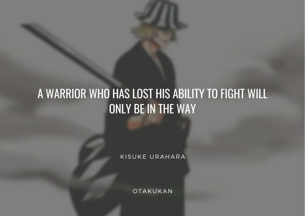 A warrior who has lost his ability to fight will only be in the way