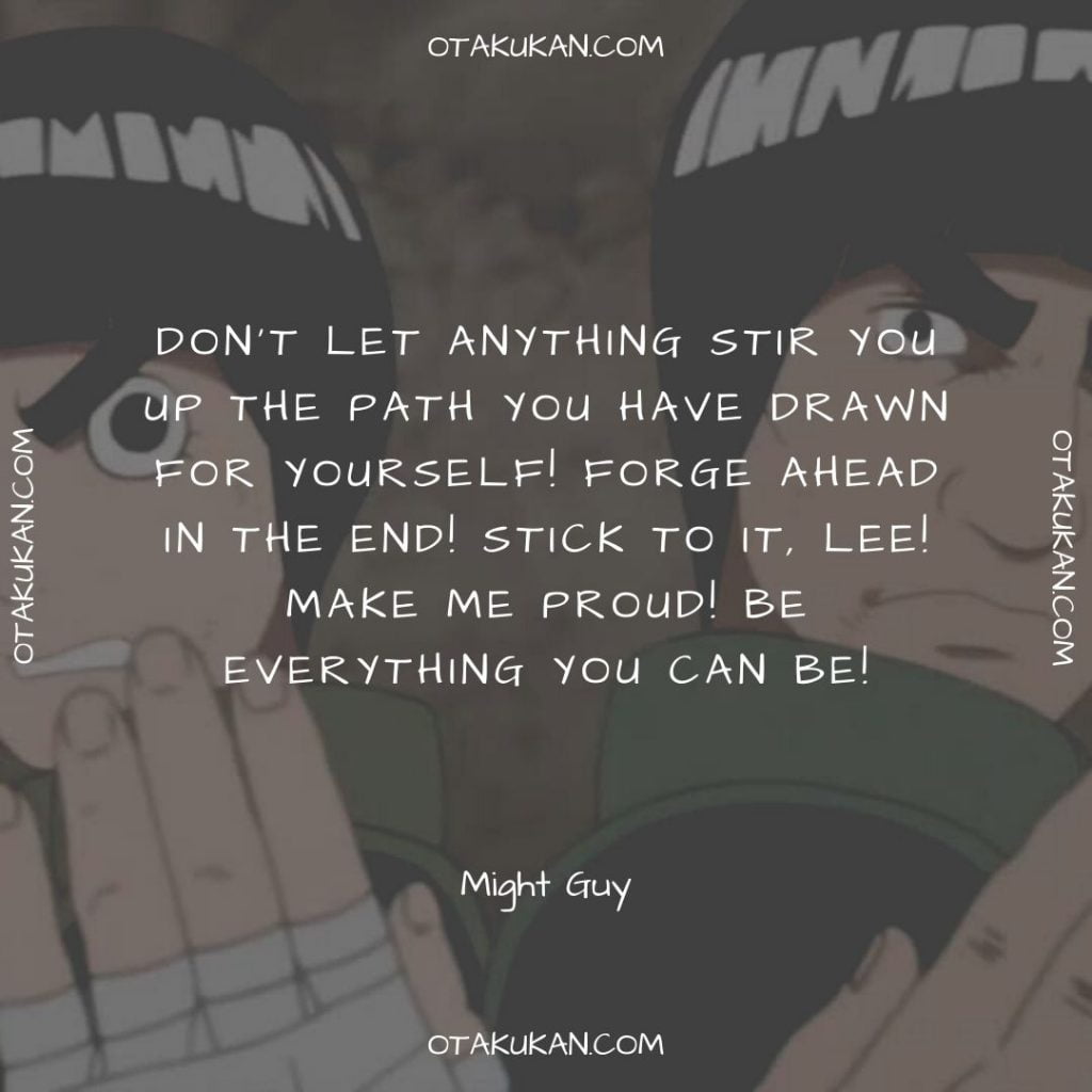 Don’t let anything stir you up the path you have drawn for yourself! Forge ahead in the end! Stick to it, Lee! Make me proud! Be everything you can be!