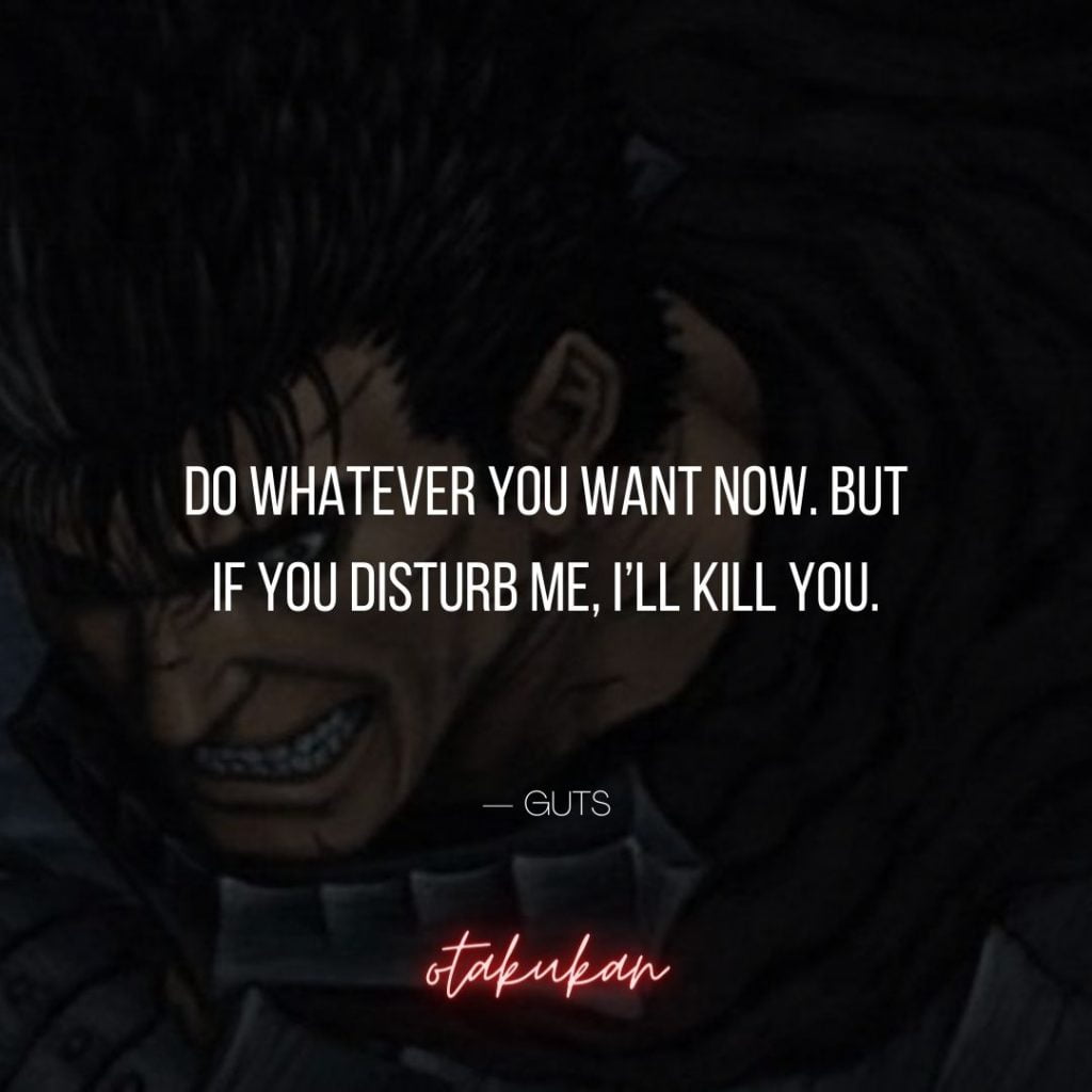 Do whatever you want now. But if you disturb me, I’ll kill you.