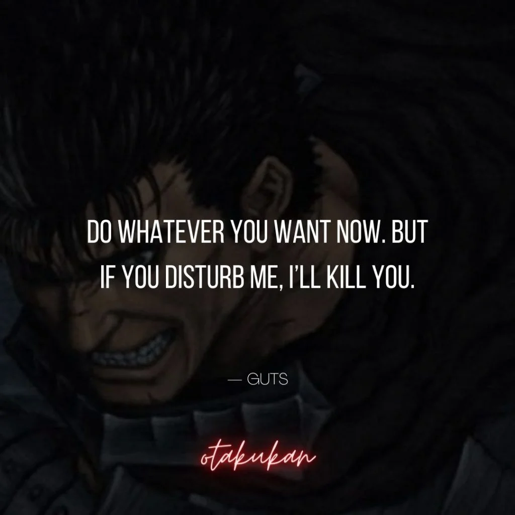 Do whatever you want now. But if you disturb me, I’ll kill you.