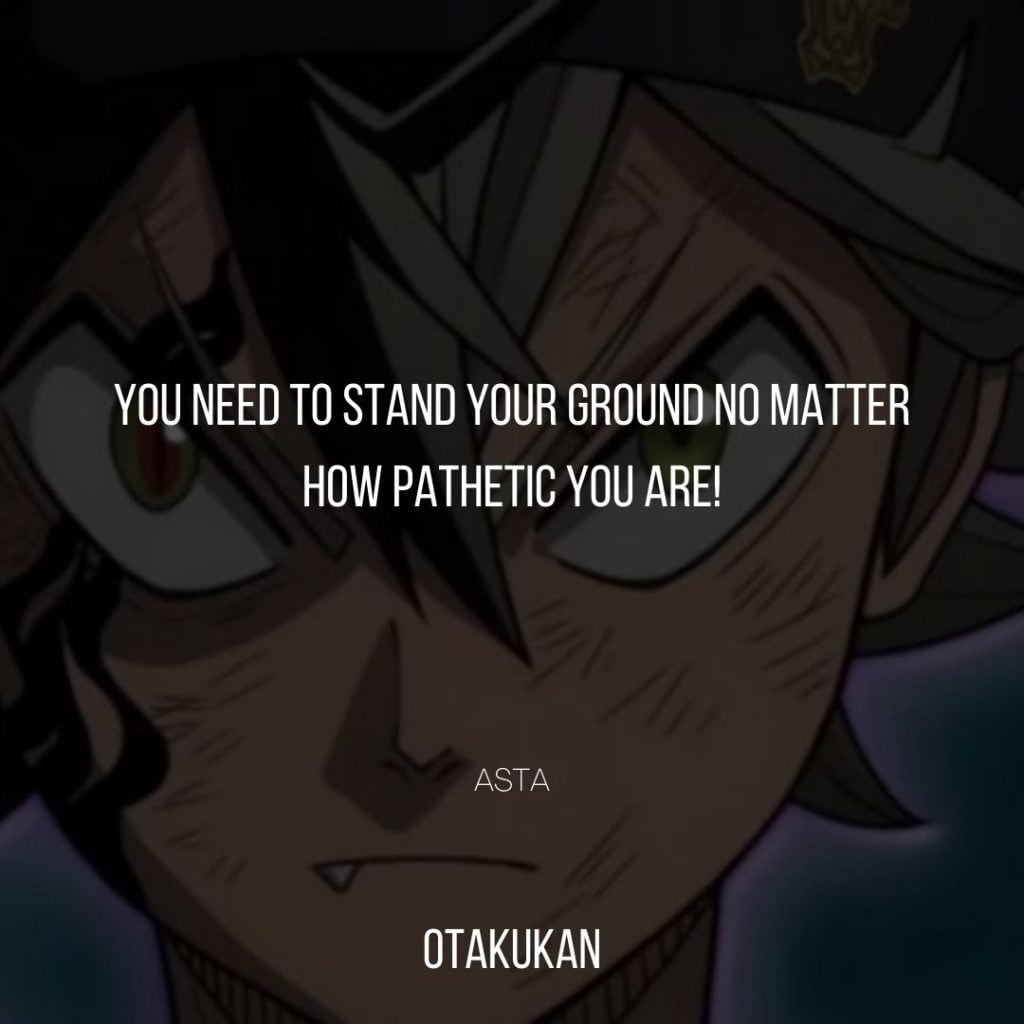 You need to stand your ground no matter how pathetic you are!