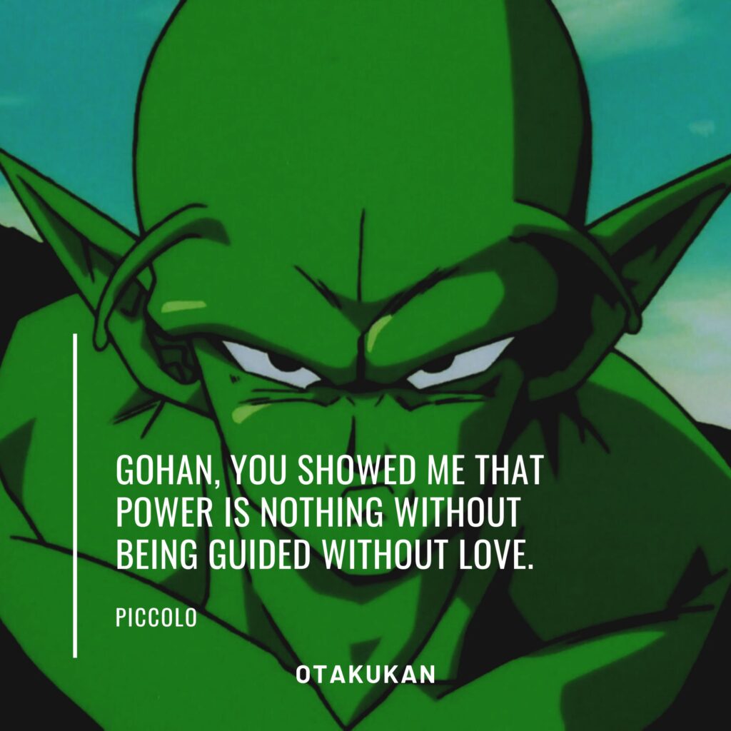 Gohan, you showed me that power is nothing without being guided without love